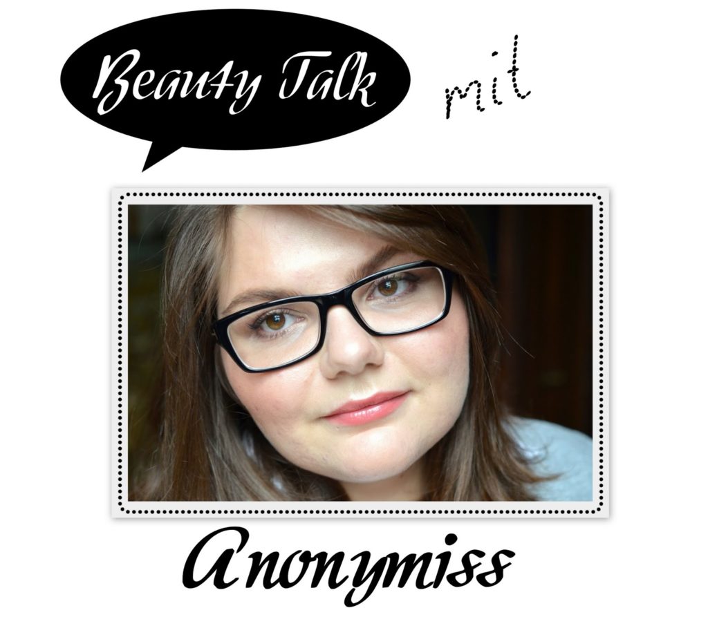 Beauty Talk: 3 Fragen an Anonymiss