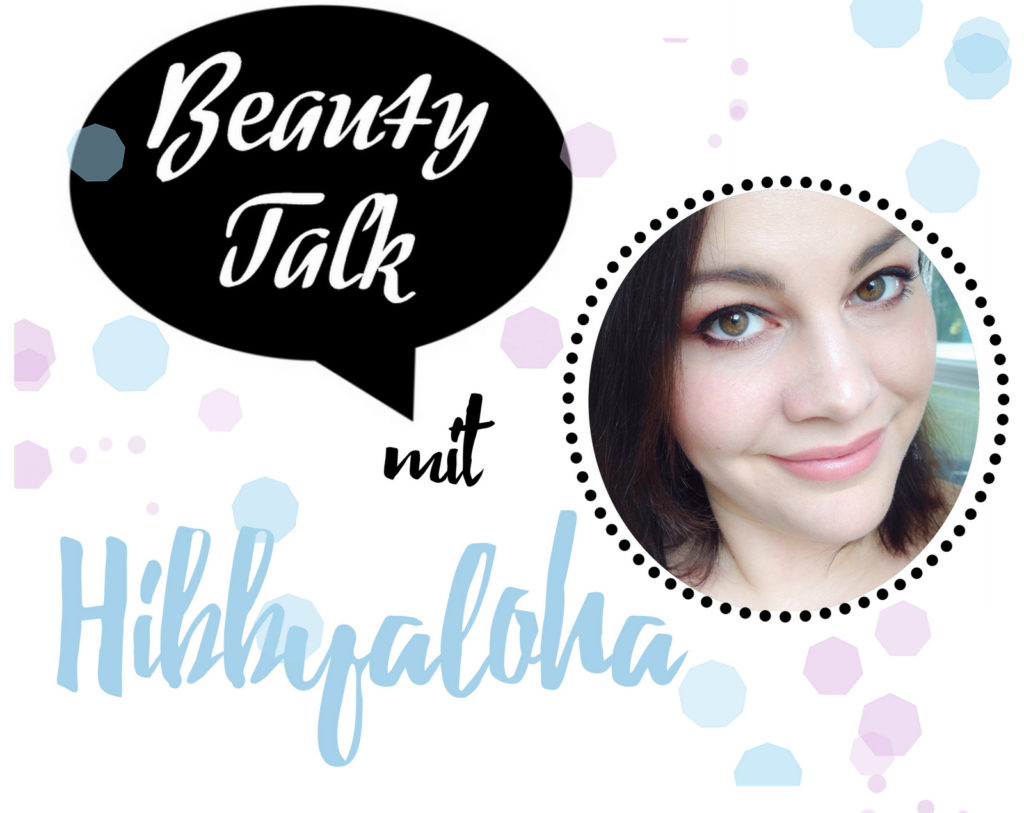 Beauty Talk Beautybloggerin Interview Hibbyaloha