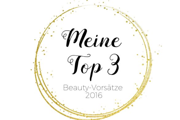 Meine Top 3 Beauty Vorsätze 2016 Blogparade