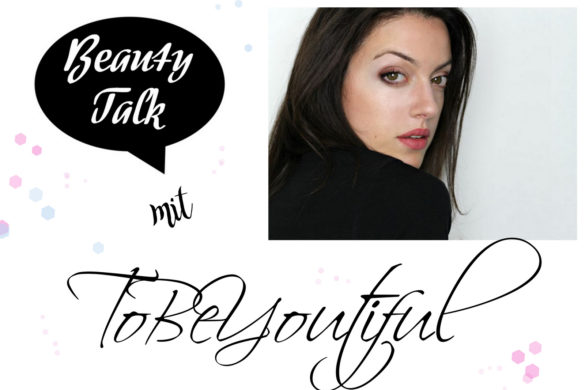 Beautyblog ToBeYoutiful im Beauty Talk. Hier gibt es jeden Mittwoch eine andere Beauty Bloggerin im Interview.
